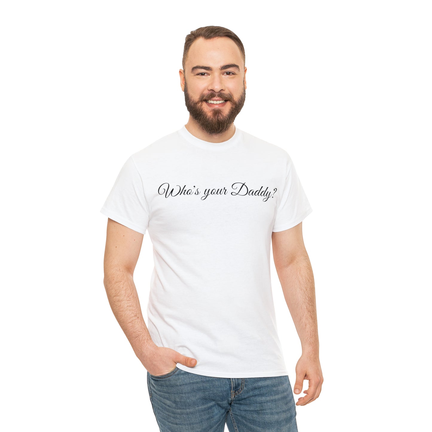 Who's your Daddy? - Happy Fathers Day Special - Unisex Heavy Cotton Tee