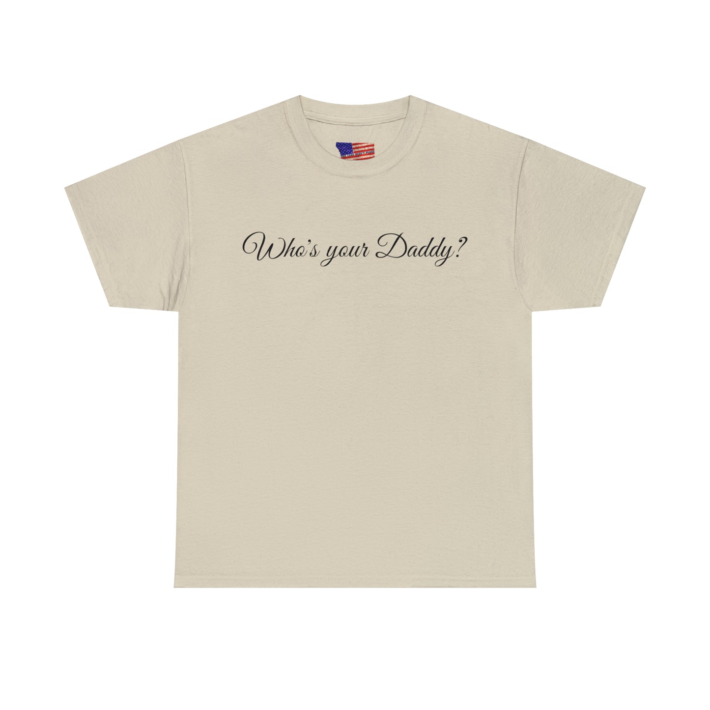 Who's your Daddy? - Happy Fathers Day Special - Unisex Heavy Cotton Tee