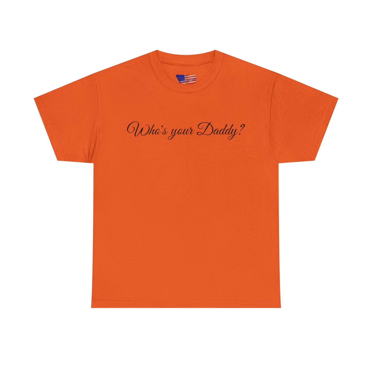 Who's your Daddy? - Happy Fathers Day Special - Unisex Heavy Cotton Tee