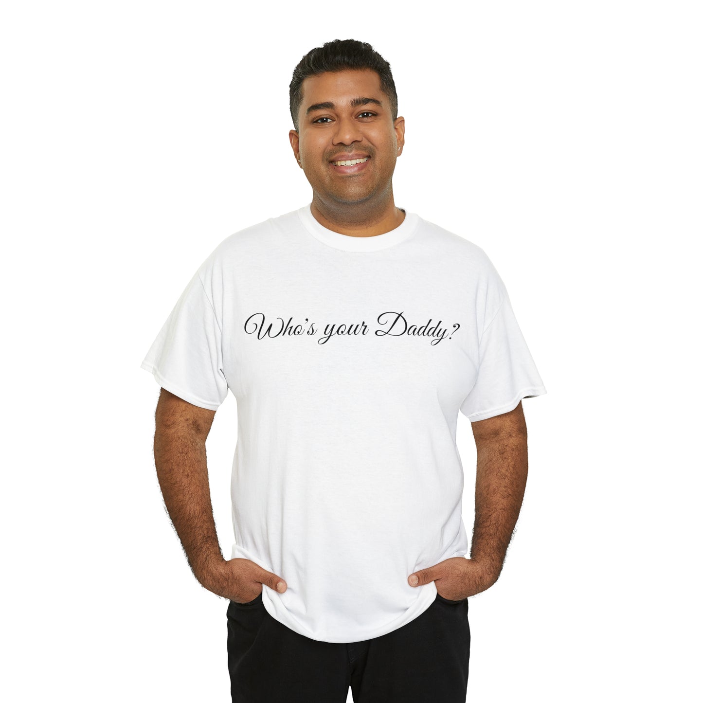 Who's your Daddy? - Happy Fathers Day Special - Unisex Heavy Cotton Tee