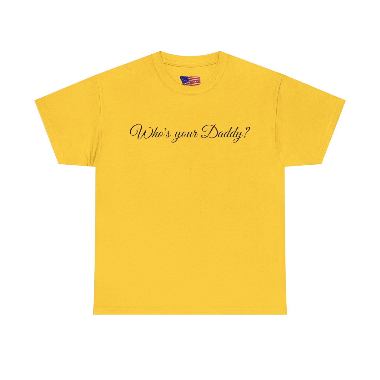 Who's your Daddy? - Happy Fathers Day Special - Unisex Heavy Cotton Tee