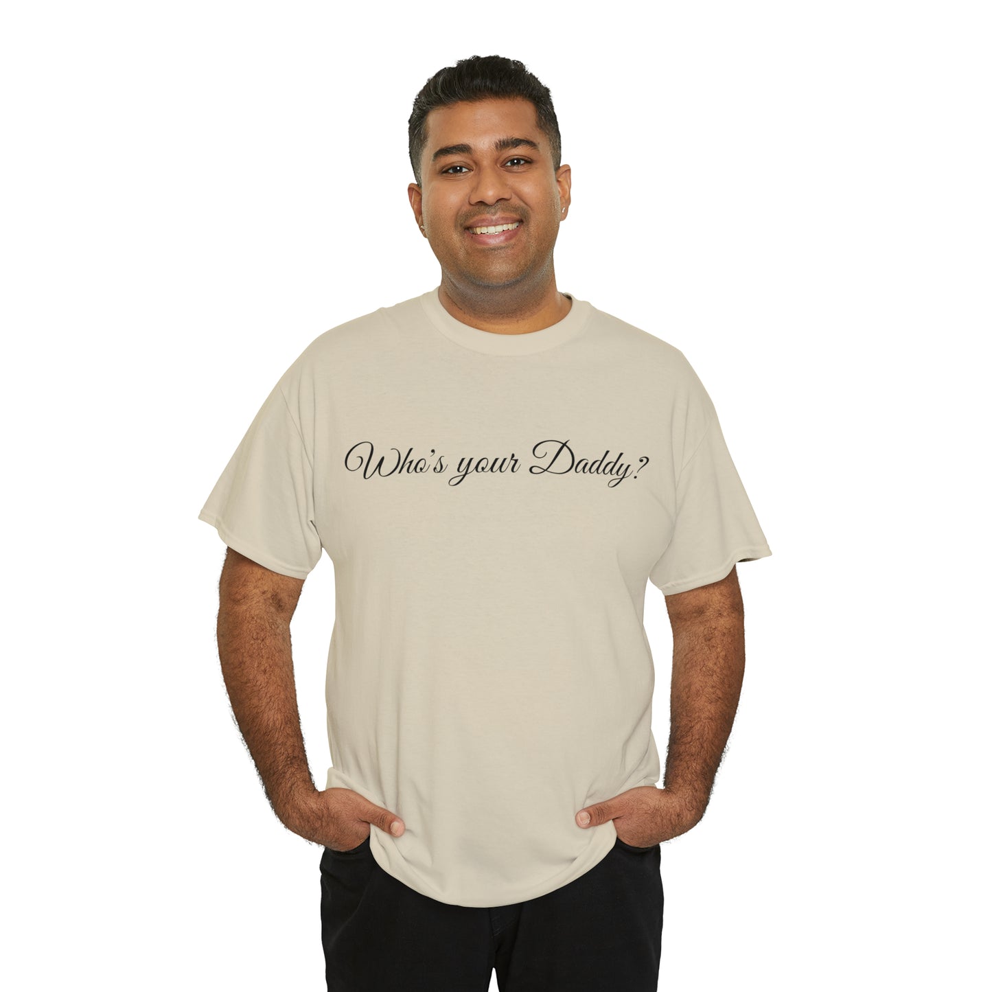 Who's your Daddy? - Happy Fathers Day Special - Unisex Heavy Cotton Tee